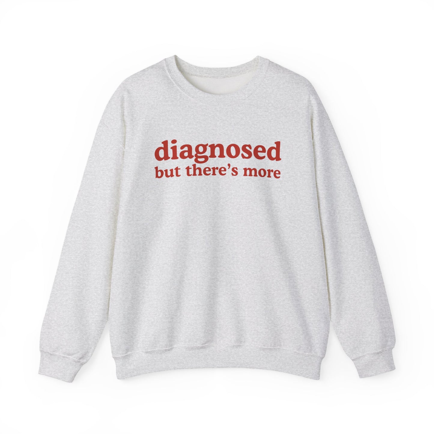 Diagnosed But There's more Sweatshirt