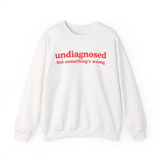 Undiagnosed (but something's wrong) Unisex Sweatshirt