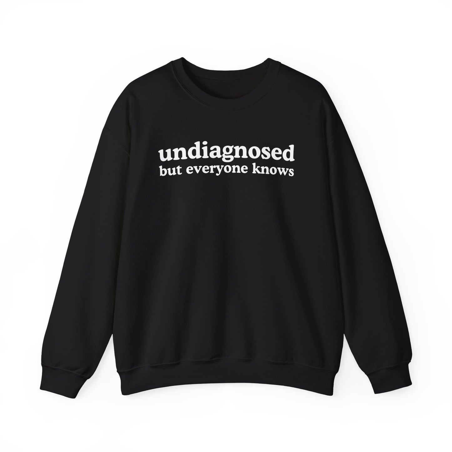 Undiagnosed But everyone knows Sweatshirt