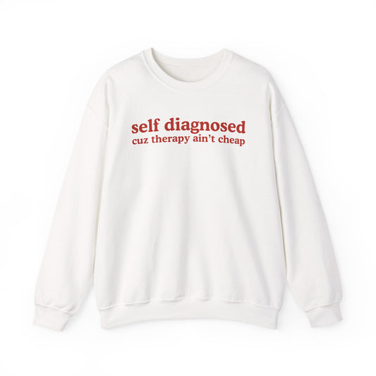 Self Diagnosed Sweat shirt