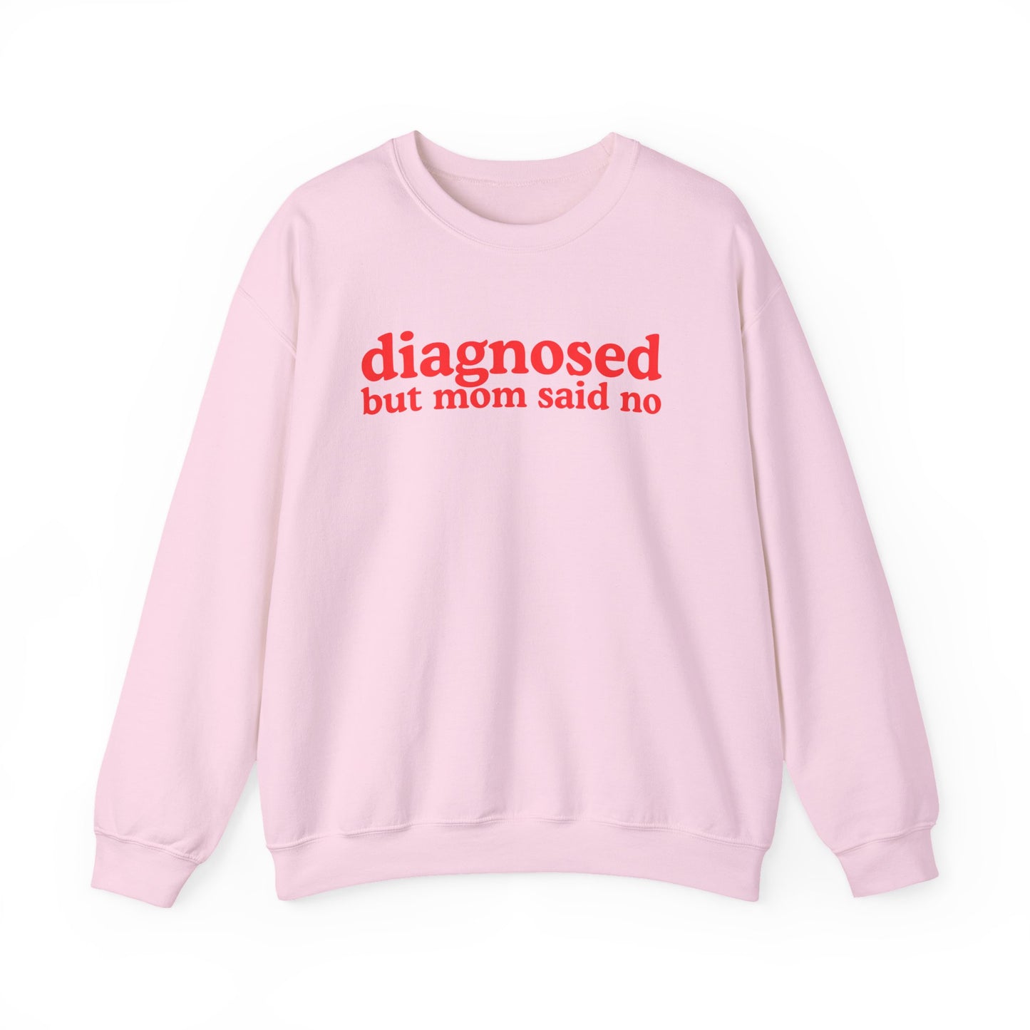 Diagnosed (but mom said no) Unisex