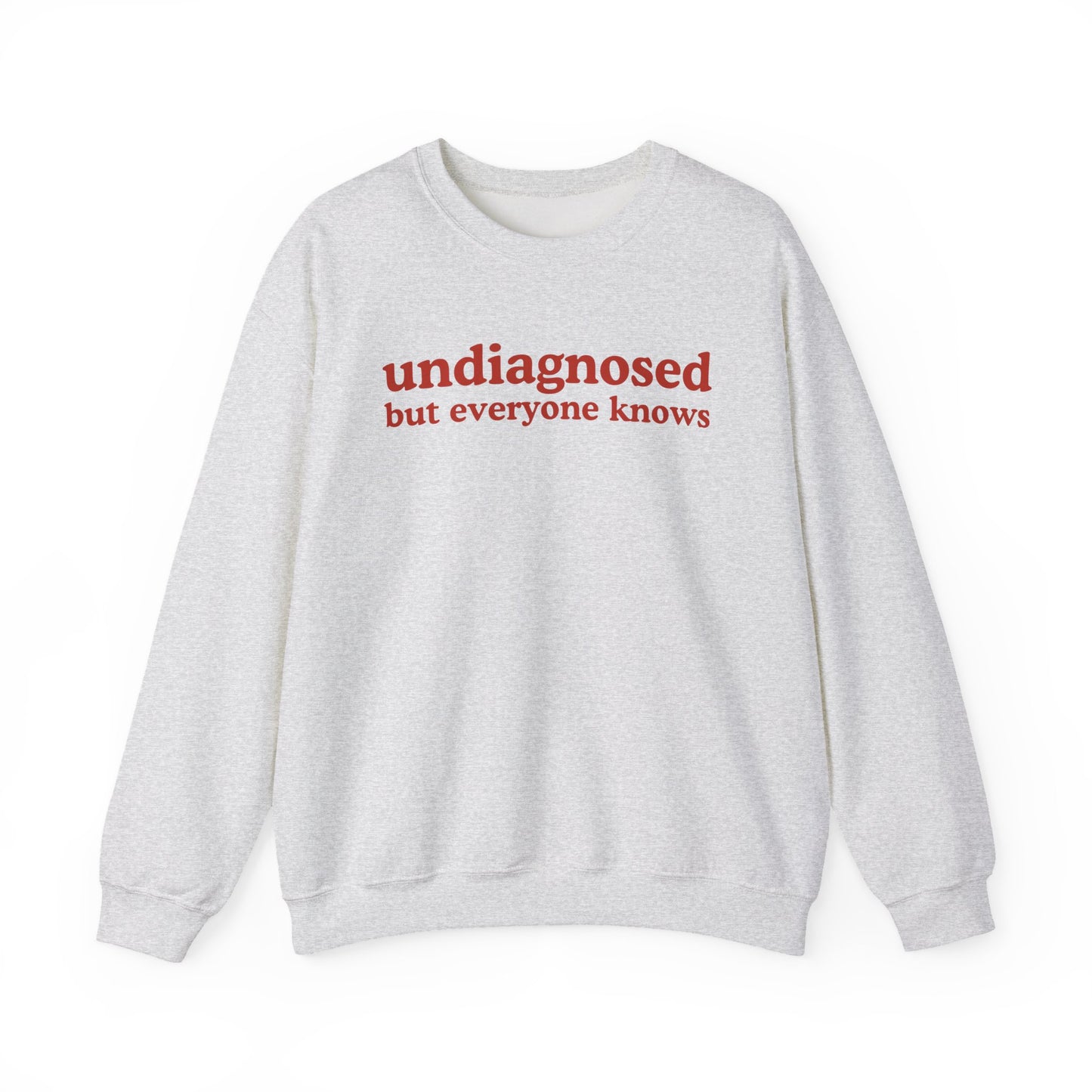 Undiagnosed But everyone knows Sweatshirt