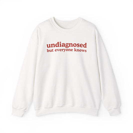 Undiagnosed But everyone knows Sweatshirt