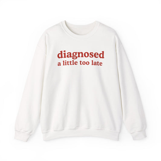 Late Diagnosis Sweatshirt