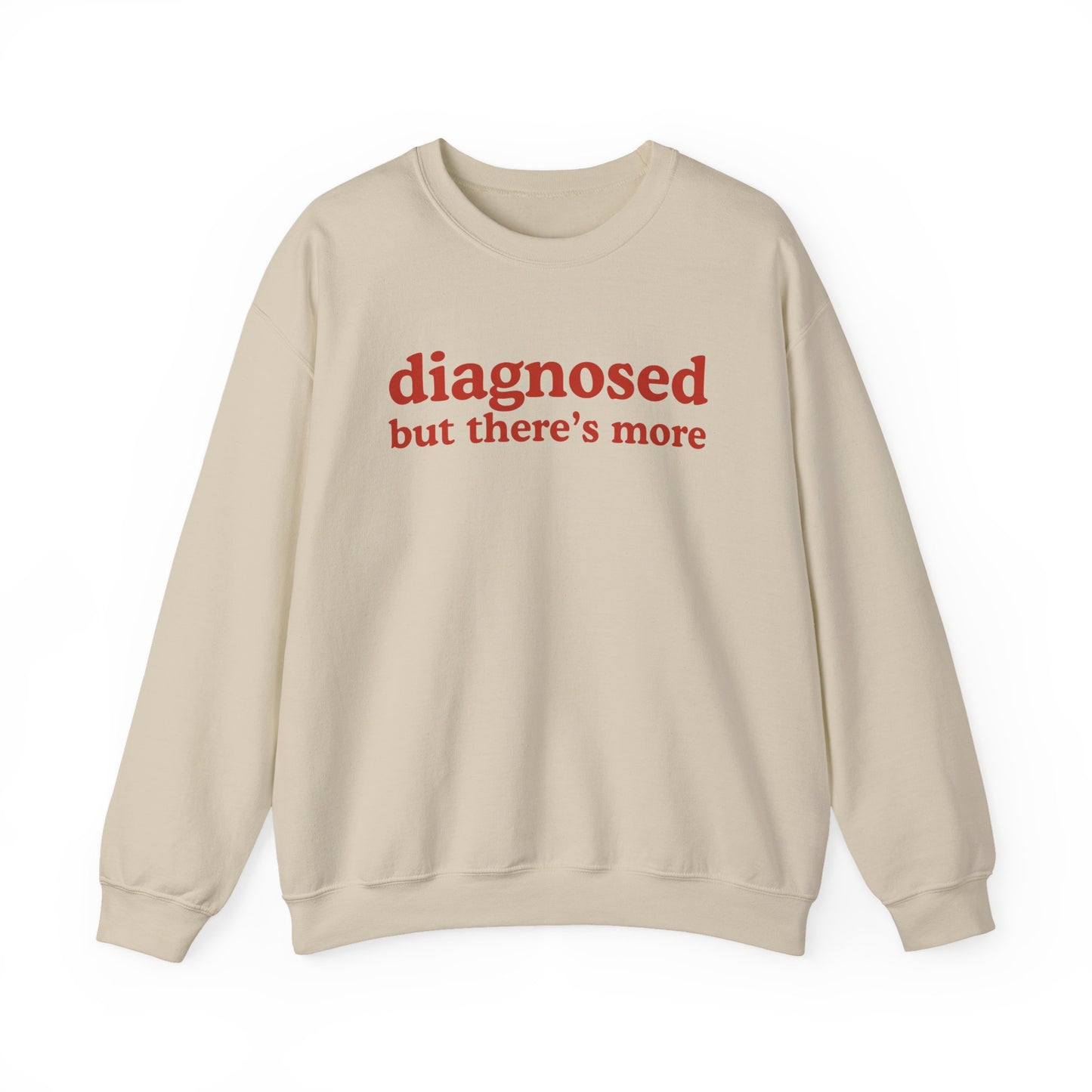 Diagnosed But There's more Sweatshirt