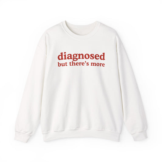 Diagnosed But There's more Sweatshirt