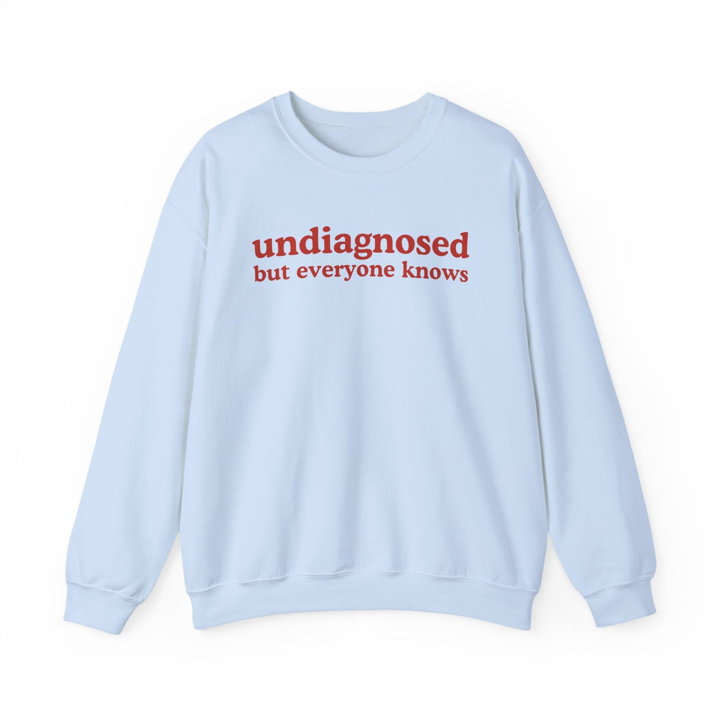 Undiagnosed But everyone knows Sweatshirt