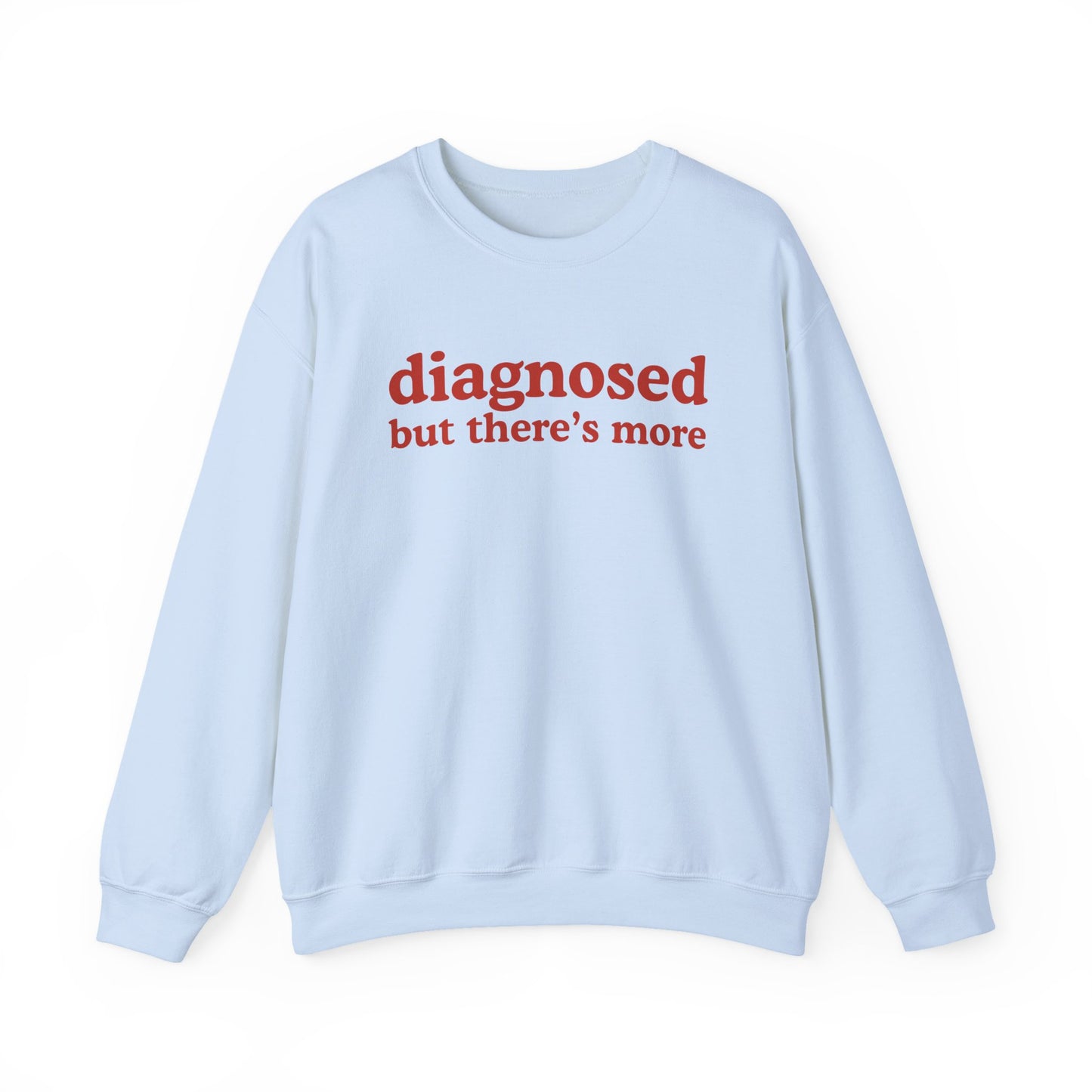 Diagnosed But There's more Sweatshirt