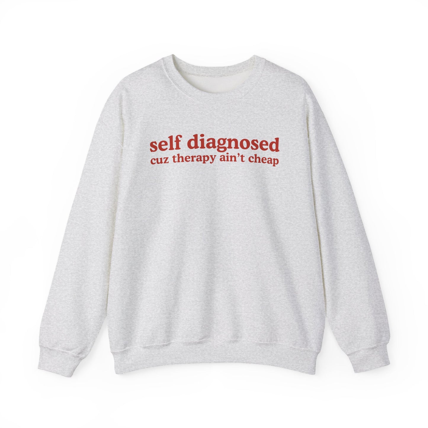 Self Diagnosed Sweat shirt