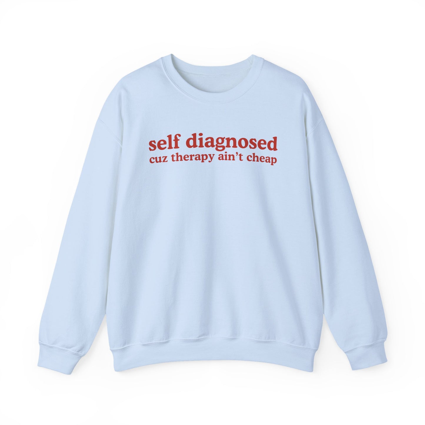 Self Diagnosed Sweat shirt