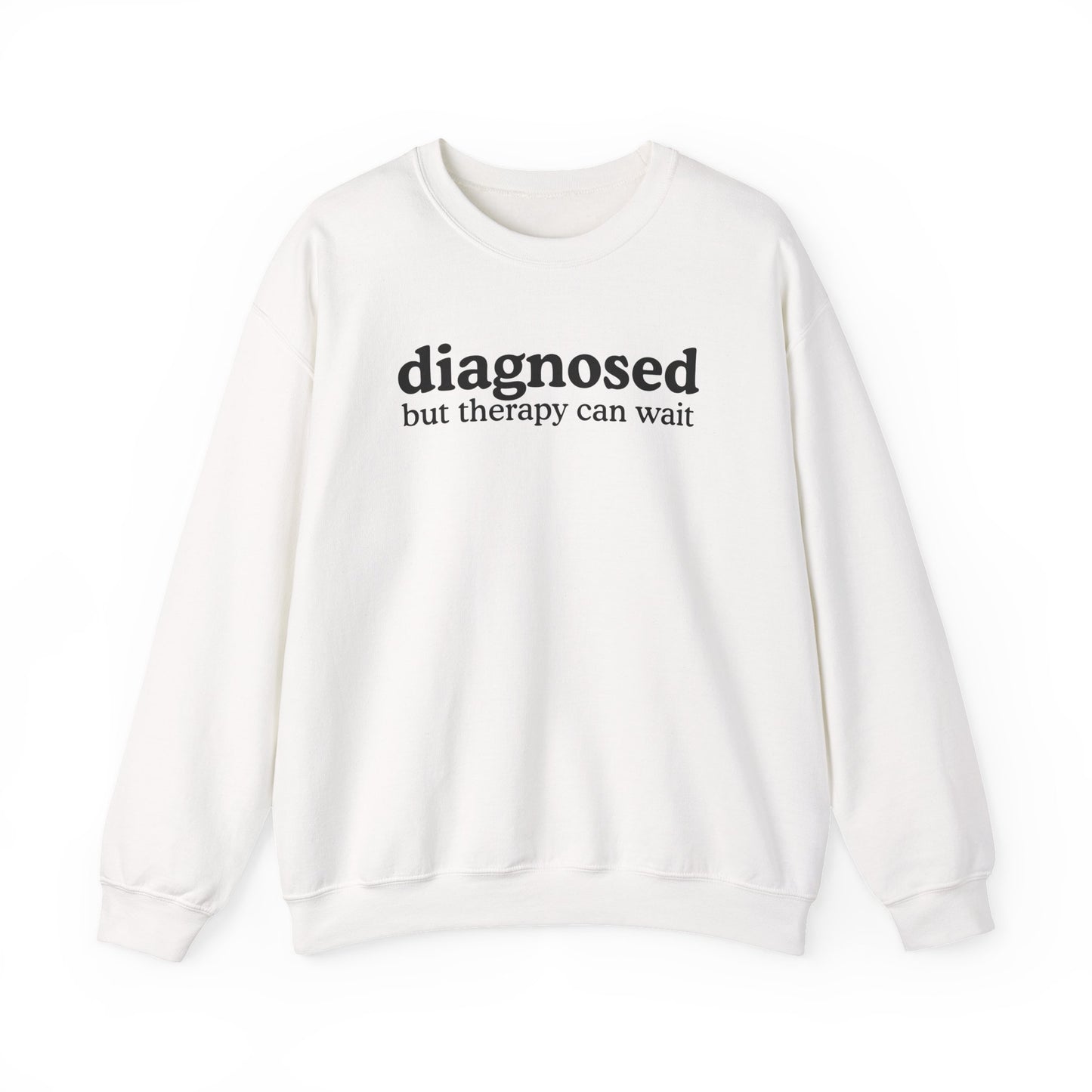 Diagnosed but therapy can wait Sweatshirt