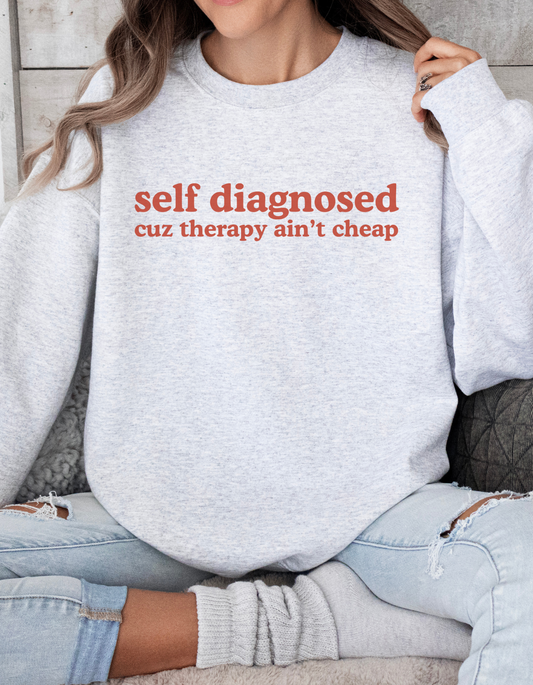 Self Diagnosed Sweat shirt