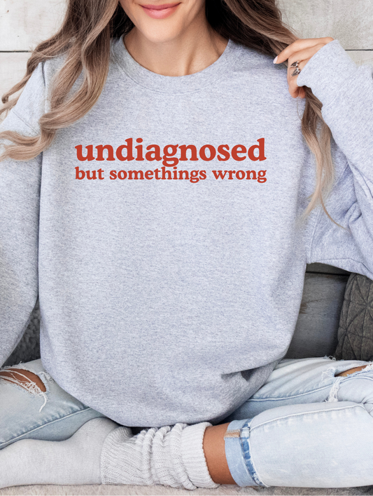 Undiagnosed (but something's wrong) Unisex Sweatshirt